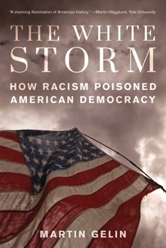 Hardcover The White Storm: How Racism Poisoned American Democracy Book