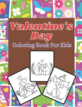 Valentine's day coloring book for kids: Also Fun Valentine Books For Toddlers. This Valentines Day Coloring Books For Kids Has Lots Of Animals and Hearts. ... Drawings In This Valentine Books For Kids