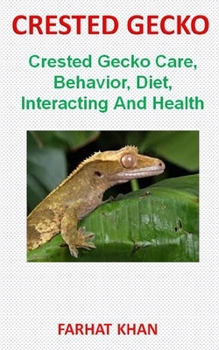 Paperback Crested Gecko: Crested Gecko Care, Behavior, Diet, Interacting And Health Book