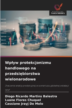 Wplyw protekcjonizmu handlowego na przedsiebiorstwa wielonarodowe (Polish Edition)