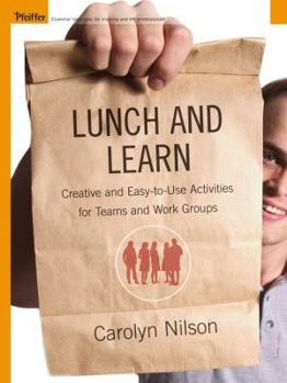 Paperback Lunch and Learn: Creative and Easy-To-Use Activities for Teams and Work Groups Book