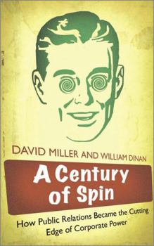 Paperback A Century of Spin: How Public Relations Became the Cutting Edge of Corporate Power Book