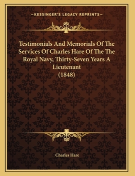 Paperback Testimonials And Memorials Of The Services Of Charles Hare Of The The Royal Navy, Thirty-Seven Years A Lieutenant (1848) Book