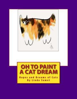 Paperback Oh to Paint a Cat Dream: Hopes and Dreams of Cats Book