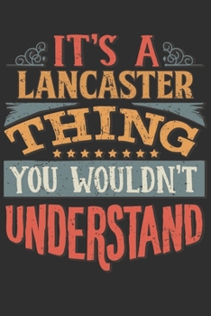 Paperback It's A Lancaster Thing You Wouldn't Understand: Want To Create An Emotional Moment For A Lancaster Family Member ? Show The Lancaster's You Care With Book