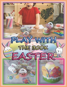 Paperback Play With The Book Easter: Coloring - Scissor Skills - Pasting - Cutting - Crafts - Children 3 years and older Book