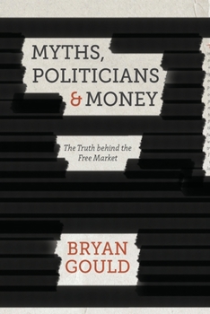 Paperback Myths, Politicians and Money: The Truth Behind the Free Market Book