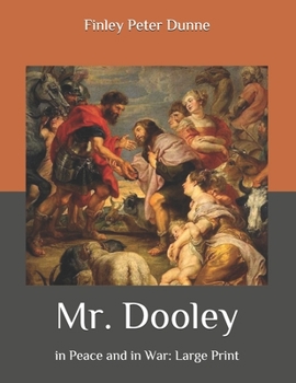 Mr. Dooley: in Peace and in War: Large Print