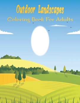 Paperback Outdoor Landscapes Coloring Book For Adults: An Adult Coloring Book Featuring Exotic Best Landscapes Picture..Vol-1 Book