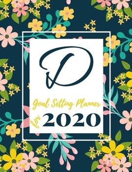 Paperback Goal Setting Planner for 2020: Achieve your Dreams Improve your Productivity and Organize your Life so your Life works for You! Floral monogram editi Book