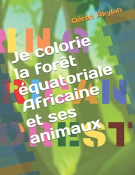 Paperback Je colorie la forêt équatoriale Africaine et ses animaux [French] Book
