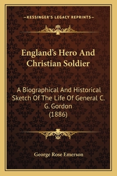 Paperback England's Hero And Christian Soldier: A Biographical And Historical Sketch Of The Life Of General C. G. Gordon (1886) Book