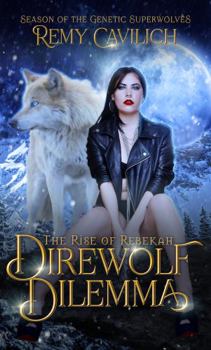 Paperback Direwolf Dilemma: The Rise of Rebekah (Season of the Genetic Superwolves) Book