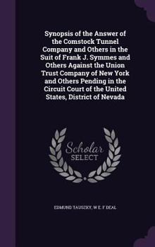 Hardcover Synopsis of the Answer of the Comstock Tunnel Company and Others in the Suit of Frank J. Symmes and Others Against the Union Trust Company of New York Book