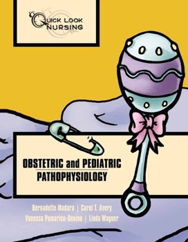 Paperback Quick Look Nursing: Obstetric and Pediatric Pathophysiology: Obstetric and Pediatric Pathophysiology Book