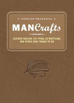 Hardcover Popular Mechanics Man Crafts: Leather Tooling, Fly Tying, Ax Whittling and Other Cool Things to Do Book