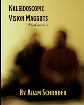 Paperback Kaleidoscopic Vision Maggots: A book of poems Book