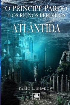Paperback Atlântida (1a Ed.): O Príncipe Pardo e os Reinos Perdidos [Portuguese] Book