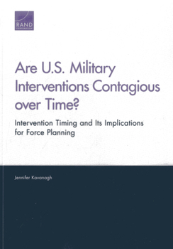 Paperback Are U.S. Military Interventions Contagious over Time? Intervention Timing and Its Implications for Force Planning Book