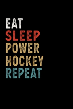 Eat Sleep Power Hockey Repeat Funny Sport Gift Idea: Lined Notebook / Journal Gift, 100 Pages, 6x9, Soft Cover, Matte Finish