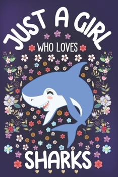 Paperback Just A Girl Who Loves Sharks: Sharks Notebook for Girls - Cute Shark Journal for Women ( 6" x 9" ) with Story Space - Ocean Animal Lover Anniversary Book