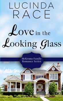 Love in the Looking Glass - Book #5 of the McKenna Family Romance