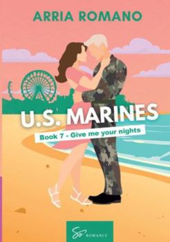 US. Marines Book 7 - Give me your nights: A Military Romance: Where Tradition Meets Passion in the Marines