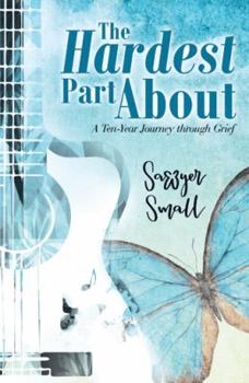 Paperback The Hardest Part About: A Ten-Year Journey Through Grief Book