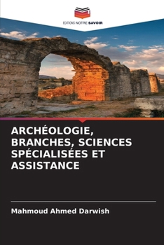 Archéologie, Branches, Sciences Spécialisées Et Assistance (French Edition)