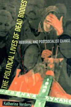 Paperback The Political Lives of Dead Bodies: Reburial and Postsocialist Change Book