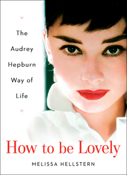Hardcover How to Be Lovely: The Audrey Hepburn Way of Life Book