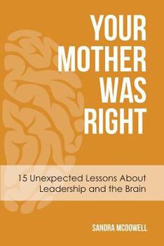 Paperback Your Mother Was Right: 15 Unexpected Lessons About Leadership and the Brain Book