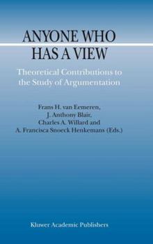 Hardcover Anyone Who Has a View: Theoretical Contributions to the Study of Argumentation Book