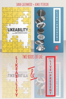 Paperback Likeability and How To Live In The Present: 2 Books in 1: Learn the people skills to make you a more likeable, calm, confident, charismatic & social p Book