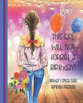 Paperback This Girl Will Not Forget A Birthday! Birthday & Special Dates Reminder Organizer: Birthday Date Book Notebook - Special Event Calendar Book - Never F Book