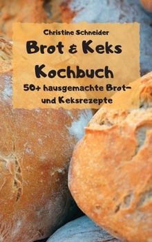 Hardcover Brot & Keks Kochbuch - 50+ hausgemachte Brot- und Keksrezepte - [German] Book