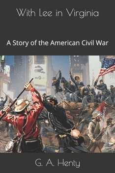 With Lee in Virginia: A Story of the American Civil War