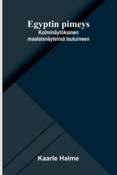Egyptin pimeys: Kolminäytöksinen maalaisnäytelmä lauluineen (Finnish Edition)