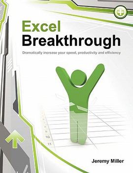 Paperback Excel Breakthrough: Dramatically Increase Your Speed, Productivity And Efficiency Book