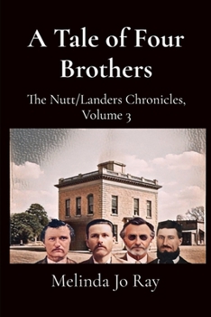 Paperback A Tale of Four Brothers: The Nutt/Landers Family Chronicles, Volume 3 Book