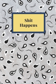 Shit Happens: Notebook, Journal, Planner, Diary - 120 Sheets of Lined Cream Paper, Medium Ruled, 6" x 9" inches, Numbered Pages
