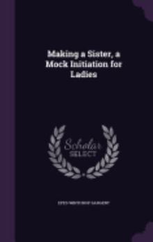 Hardcover Making a Sister, a Mock Initiation for Ladies Book