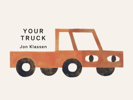 Your Truck: A Stylish First Board Book by Jon Klassen, Bestselling Creator of I Want My Hat Back, the Perfect Gift for Babies and Toddlers Aged 0-3