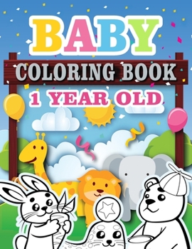 Paperback Baby Coloring Book 1 Year Old: Toddler Coloring Book with Animals, Activity Toddler Coloring Book, Toddler coloring books ages 1-3 Book