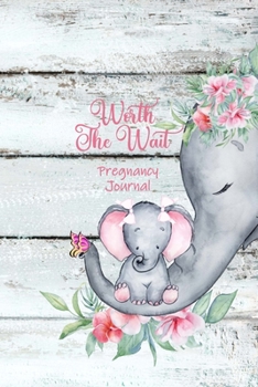 Worth the Wait: Pregnancy Journal. Baby Girl Elephant, Mommy Love Rustic Fence