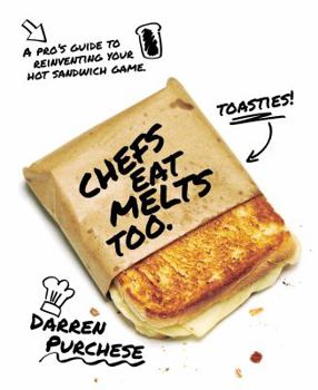 Hardcover Chefs Eat Melts Too: A Pro's Guide to Reinventing Your Hot Sandwich Game Book