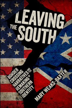 Paperback Leaving the South: Border Crossing Narratives and the Remaking of Southern Identity Book