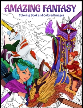 Paperback Amazing Fantasy Coloring Book and Colored Images: Unique 8.5 X 11 coloring book with 36 pages of fantasy for fun and stress relief Book