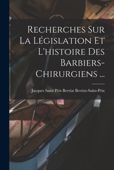 Paperback Recherches Sur La Législation Et L'histoire Des Barbiers-chirurgiens ... [French] Book