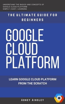 Paperback Google Cloud: GCP: Google Cloud Platform: Learn Google Cloud Platform from the Scratch: The Ultimate Guide for Beginners Book